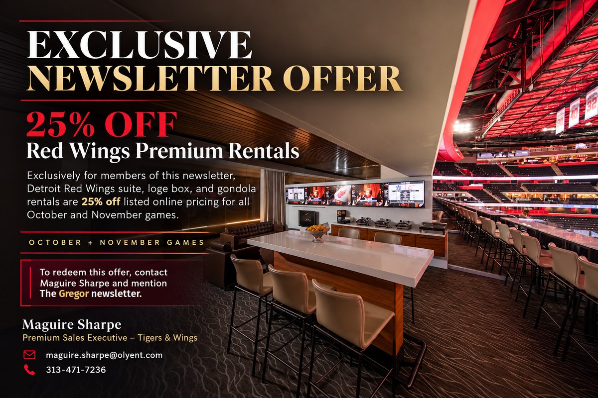 Exclusive newsletter offer: 25% off Red Wings premium rentals for October and November games. Contact Maguire Sharpe and mention The Gregor newsletter.