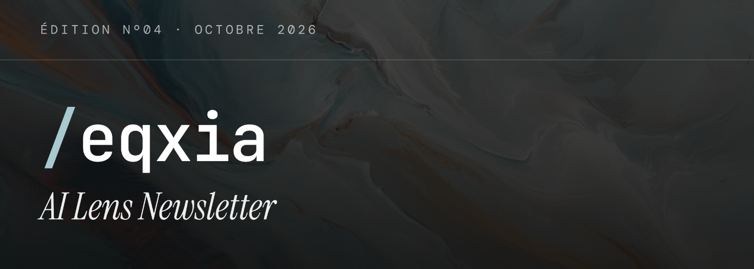 /eqxia AI Lens Newsletter, &Eacute;dition N&ordm;04, octobre 2026