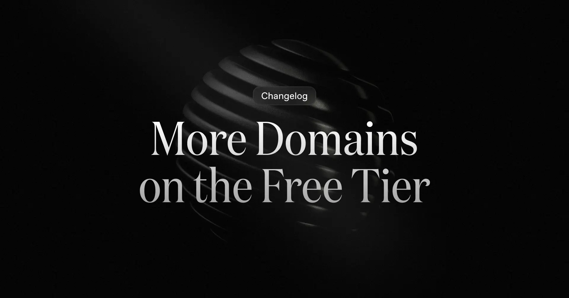 A dark, abstract sphere with concentric rings is shown behind the text "More Domains on the Free Tier" and a small "Changelog" button
